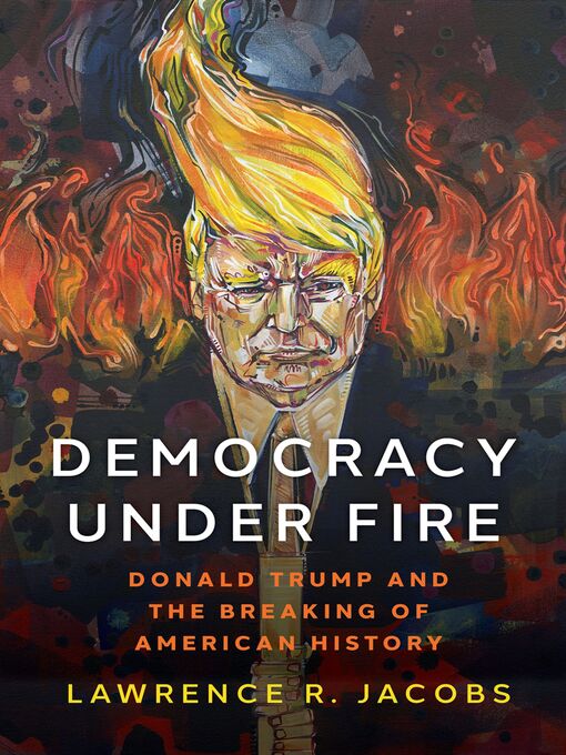Title details for Democracy under Fire by Lawrence R. Jacobs - Available